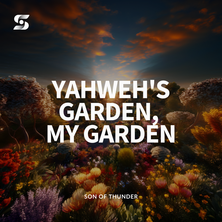 Yahweh's Garden, My Garden